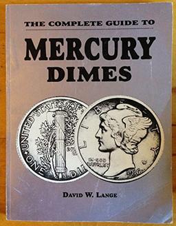 The Complete Guide to Mercury Dimes By David W. Lange