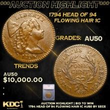 ***Auction Highlight*** 1794 Head Of 94 Flowing Hair large cent 1c Graded au50 BY SEGS (fc)